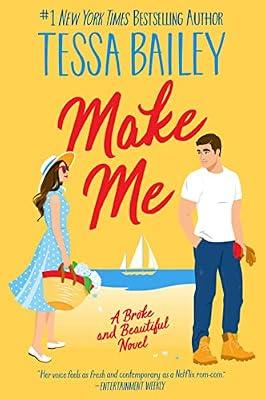 Make Me: A Broke and Beautiful Novel: 3 by Bailey, Tessa | Paperback | Fiction