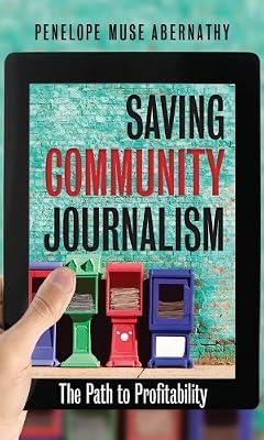 Saving Community Journalism: The Path to Profitability by Abernathy, Penelope Muse | Hardcover | Business & Economics