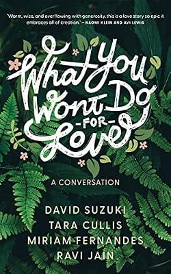 What You Won't Do For Love: A Conversation by Suzuki, David; Cullis, Tara; Jain, Ravi; Fernandes, Miriam | Paperback | Nature