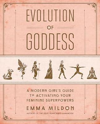 Evolution of Goddess: A Modern Girl's Guide to Activating Your Feminine Superpowers by Mildon, Emma | Paperback | Body