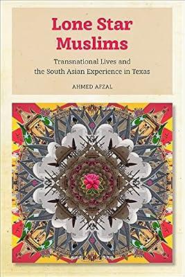 Lone Star Muslims: Transnational Lives and the South Asian Experience in Texas by Afzal, Ahmed | Paperback | Religion