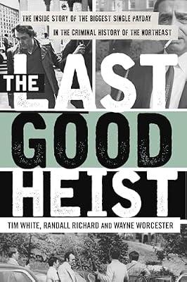 The Last Good Heist by Richard, Randall; Worcester, Wayne; White, Tim | Paperback | True Crime