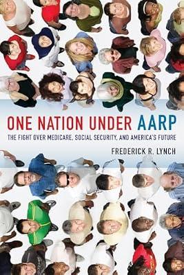 One Nation under AARP: The Fight over Medicare, Social Security, and America's Future by Lynch, Frederick | Paperback | Welfare & Benefit Systems