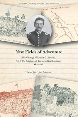 New Fields of Adventure: The Writings of Lyman G. Bennett, Civil War Soldier and Topographical Engineer, 1861-1865 (Voices of the Civil War) by Johansson, M. Jane | Paperback | History