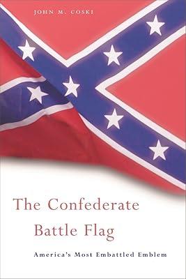 The Confederate Battle Flag – America′s Most Embattled Emblem by Coski, John M | Hardcover | Genealogy 2