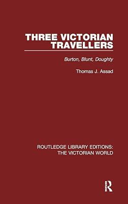 Three Victorian Travellers: Burton, Blunt, Doughty (Routledge Library Editions: the Victorian World) by Assad, Thomas J. | Hardcover | History 2