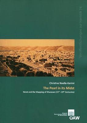 The Pearl in Its Midst: Herat and the Mapping of Khurasan 15th-19th Centuries (Osterreichische Akademie Der Wissenschaften: Veroffentlichungen Zur Iranistik, 74) by Noelle-Karimi, Christine | Paperback | History 2