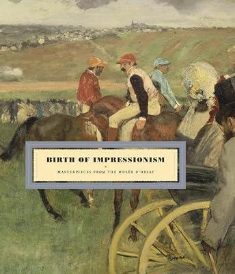 Birth of Impressionism: Masterpieces from the Musee D'Orsay by Cogeval, Guy; Guegan, Stephane; Thomine, Thomine-Berrada | Hardcover | Art & Design Styles: Impressionism & Post-Impressionism