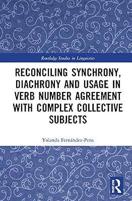 Reconciling Synchrony, Diachrony and Usage in Verb Number Agreement With Complex Collective Subjects (Routledge Studies in Linguistics) by Fernandez-pena, Yolanda | Paperback | Language Arts & Disciplines