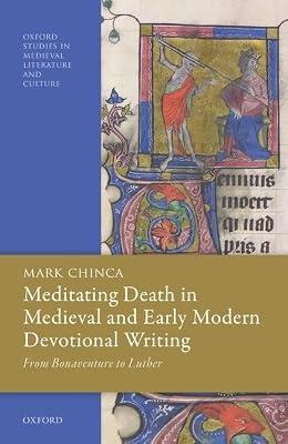 Meditating Death in Medieval and Early Modern Devotional Writing: From Bonaventure to Luther (Oxford Studies in Medieval Literature and Culture) by Chinca, Mark | Hardcover | Literary Criticism