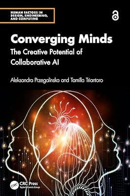 Converging Minds: The Creative Potential of Collaborative AI (Human Factors in Design, Engineering, and Computing) by Triantoro, Tamilla; Przegalinska, Aleksandra | Hardcover | Artificial Intelligence (Ai)