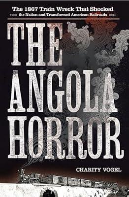 The Angola Horror: The 1867 Train Wreck That Shocked the Nation and Transformed American Railroads by Vogel, Charity | Hardcover | History: Specific Events & Topics