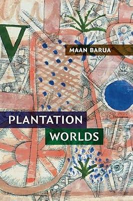 Plantation Worlds by Barua, Maan | Hardcover | Human Geography