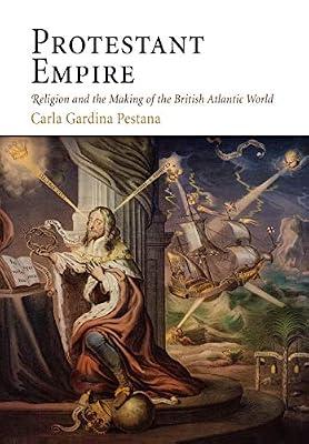 Protestant Empire: Religion and the Making of the British Atlantic World by Pestana, Carla Gardina | Hardcover | History Of The Americas