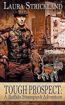 Tough Prospect: A Buffalo Steampunk Adventure: 6 (Buffalo Steampunk Adventures) by Strickland, Laura | Paperback | Fantasy Romance