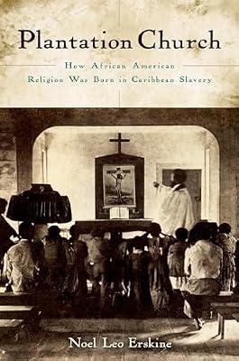Plantation Church: How African American Religion Was Born in Caribbean Slavery by Noel Leo Erskine; Noel Leo Erskine | Paperback | History Of The Americas