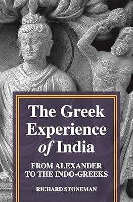 The Greek Experience of India: From Alexander to the Indo-Greeks by Stoneman, Richard | Hardcover | History