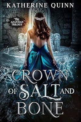 Crown of Salt and Bone: 3 (The Azantian Trilogy) by Quinn, Katherine | Paperback | Myth & Legend Told As Fiction