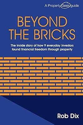 Beyond the Bricks: The Inside Story of How 9 Everyday Investors Found Financial Freedom Through Property by Dix, Rob | Paperback | Business & Economics