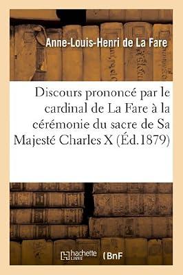 Discours Prononc Par S. Em. Le Cardinal de la Fare La Crmonie Du Sacre de Sa Majest: Charles X, Dans La Cathdrale de Reims, Le 29 Mai 1825 (Litterature) by de la Fare, Anne-Louis-Henri | Mass_Market | Fiction