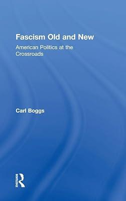 Fascism Old and New: American Politics at the Crossroads by Boggs, Carl | Hardcover | Social And Political Philosophy 2