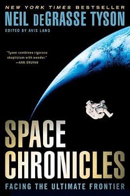 Space Chronicles: Facing the Ultimate Frontier by Tyson, Neil deGrasse | Paperback | Popular Astronomy & Space