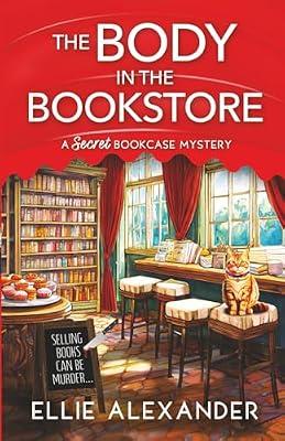 The Body in the Bookstore: 1 (A Secret Bookcase Mystery) by Alexander, Ellie | Paperback | Crime & Mystery
