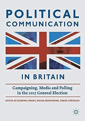 Political Communication in Britain: Campaigning, Media and Polling in the 2017 General Election by Simon Atkinson; Roger Mortimore; Dominic Wring | Paperback | Elections & Referenda