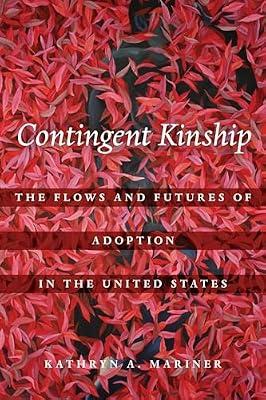 Contingent Kinship – The Flows and Futures of Adoption in the United States: 2 (Atelier: Ethnographic Inquiry in the Twenty-First Century) by Mariner, Kathryn A. | Paperback | Anthropology