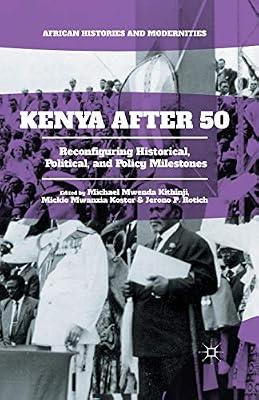 Kenya After 50: Reconfiguring Historical, Political, and Policy Milestones (African Histories and Modernities) | Paperback | African History