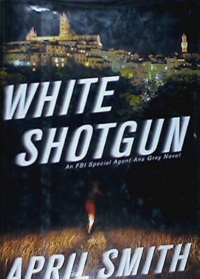 White Shotgun: An FBI Special Agent Ana Grey Novel by Smith, April | Hardcover