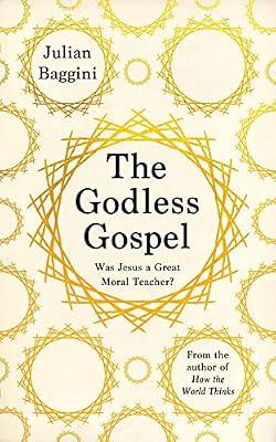 The Godless Gospel: Was Jesus a Great Moral Teacher? by Baggini, Julian | Paperback | Popular Philosophy