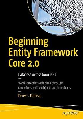 Beginning Entity Framework Core 2.0: Database Access from .NET by Rouleau, Derek J. | Paperback | .Net Programming