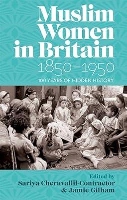 Muslim Women in Britain, 1850-1950: 100 Years of Hidden History | Hardcover | History