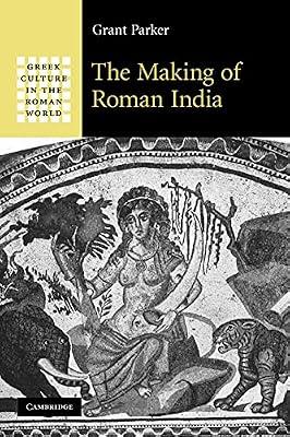 The Making of Roman India (Greek Culture in the Roman World) by Parker, Grant | Paperback | History