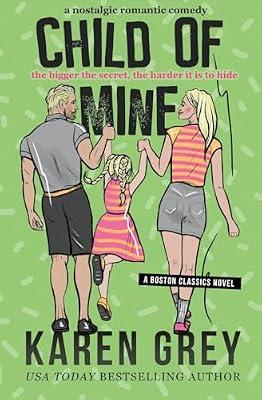 Child of Mine: a nostalgic romantic comedy: 4 (Boston Classics) by Grey, Karen | Paperback | Romance