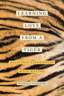 Learning Love from a Tiger: Religious Experiences With Nature by Capper, Daniel | Paperback | Religion