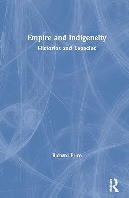 Empire and Indigeneity: Histories and Legacies by Price, Richard | Hardcover | Sociology 2