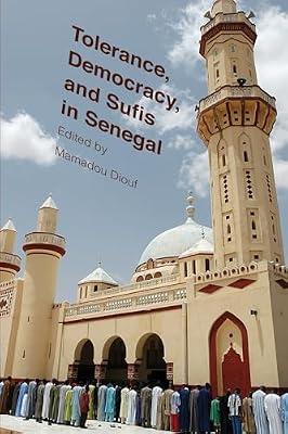 Tolerance, Democracy, and Sufis in Senegal | Hardcover | Islamic Studies