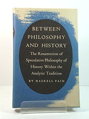 Fain: Between Philosophy & History: The Resurrection Of Speculative Philosophy Of History Within The Analitic Tradition: The Resurrection of ... Analytic Tradition (Princeton Legacy Library) by Fain, H | Hardcover | History: Theory & Methods