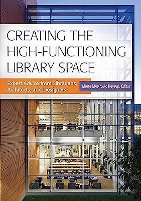 Creating the High-Functioning Library Space: Expert Advice from Librarians, Architects, and Designers | Paperback | Library