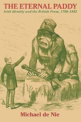 The Eternal Paddy: Irish Identity and the British Press, 1798-1882 (History of Ireland and the Irish Diaspora) by De Nie, Michael Willem | Paperback | British & Irish History