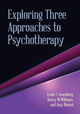 Exploring Three Approaches to Psychotherapy by Greenberg, Leslie S.; McWilliams, Nancy; Wenzel, Amy | Hardcover | Psychology