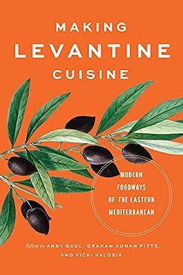 Making Levantine Cuisine: Modern Foodways of the Eastern Mediterranean | Hardcover | Social Science