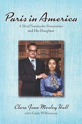 Paris in America – A Deaf Nanticoke Shoemaker and His Daughter by Hall, Clare Jean Mosl; Williamson, Gayle | Paperback | Memoirs