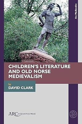 Children’s Literature and Old Norse Medievalism (Arc Medievalist) by Clark, David | Hardcover | Literary Studies: Classical