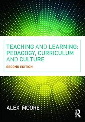 Teaching and Learning:: Pedagogy, Curriculum and Culture by Moore, Alex | Paperback | Education