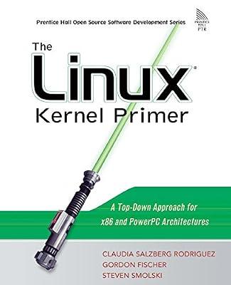 The Linux Kernel Primer: A Top-down Approach for X86 And Powerpc Architectures by Smolski, Steven; Rodriguez, Claudia Salzberg; Fischer, Gordon | Paperback | Linux