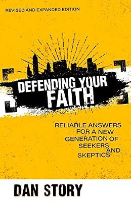 Defending Your Faith – Reliable Answers for a New Generation of Seekers and Skeptics by Story, Dan | Paperback | Christianity