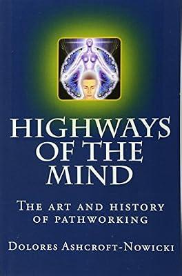 Highways of the Mind: The art and history of pathworking by Ashcroft-Nowicki, Dolores | Paperback | Body